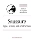 Saussure: Signs, System and Arbitrariness (Modern European Philosophy)