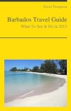 Barbados Travel Guide - What To See & Do in 2012