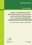 Produkt-Bild: "Lohnt sich Arbeit noch?" Die &ouml;konomische, politische und rechtliche Bedeutung des Lohnabstandsgebots: Die Hartz-IV Reformdebatte 2009/2010