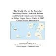 The World Market for Parts for Auxiliary Plants Used with Boilers and Parts of Condensers for Steam or Other Vapor Power Units: A 2007 Global Trade Perspective'
