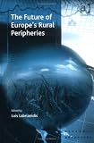 Review Ashgate Publishing  / The Future Of Europe's Rural Peripheries (Ashgate Economic Geography Series)