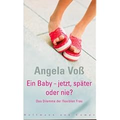 Ein Baby - jetzt, sp�ter oder nie? Das Dilemma der flexiblen Frau
