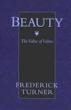Beauty: The Value of Values Frederick Turner
