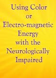 Using Color or Electro-magnetic Energy with Neurologically Impaired