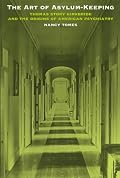 The Art of Asylum - Keeping: Thomas Story Kirkbride and the Origins of American Psychiatry (Studies in Health, Illness, and Caregiving)