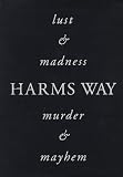 Harms Way: Lust & Madness, Murder & Mayhem : A Book of Photographs