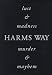 Harms Way: Lust & Madness, Murder & Mayhem : A Book of Photographs