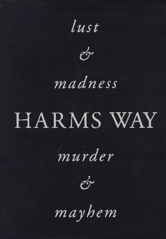 Harms Way: Lust & Madness, Murder & Mayhem : A Book of Photographs