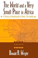 The World and a Very Small Place in Africa: A History of Globalization in Niumi, the Gambia (Sources and Studies in World History)