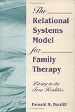 The Relational Systems Model for Family Therapy: Living in the Four Realities (Haworth Social Work Practice) (Haworth Social Work Practice)