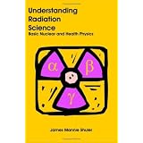Understanding Radiation Science: Basic Nuclear and Health Physics