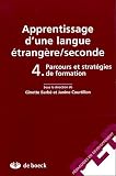 Apprentissage d'une langue �trang�re/seconde : Tome 4, Parcours et strat�gies de formation