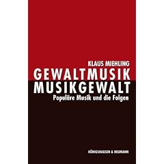 Gewaltmusik - Musikgewalt: Popul�re Musik und die Folgen