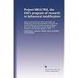 Project MKULTRA, the CIA's program of research in behavioral modification: Joint hearing before the Select Committee on Intelligence and the ... Congress, first session, August 3, 1977