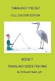 Tamalino the Elf. Tamalino Goes Fishing. Book 7. Full Colour Edition.