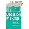 Brilliant Decision Making: What the Best Decision Makers Know, Do and Say (Brilliant Business)