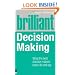 Brilliant Decision Making: What the Best Decision Makers Know, Do and Say (Brilliant Business)