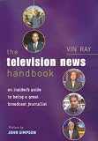 The Television News Handbook: An Insiders Guide to Being a Great Broadcast Journalist