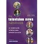 The Television News Handbook: An Insider's Guide to Being a Great Broadcast Journalist