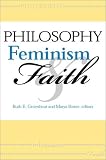 Philosophy, Feminism, and Faith (Indiana Series in the Philosophy of Religion)