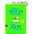 7 Wege reich zu werden - 7 Wege arm zu werden: Das etwas andere Buch �ber Wirtschaft