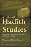 A textbook of Ḥadīth studies : authenticity, compilation, classification and criticism of Ḥadīth
