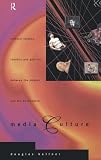 Media Culture: Cultural Studies, Identity and Politics Between the Modern and the Postmodern