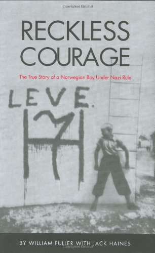 Reckless Courage: The True Story Of A Norwegian Boy Under Nazi Rule