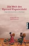 Die Welt des Ryszard Kapuscinski: Seine besten Geschichten und Reportagen