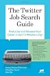The Twitter Job Search Guide: Find a Job and Advance Your Career in Just 15 Minutes a Day
