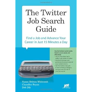 The Twitter Job Search Guide: Find a Job and Advance Your Career in Just 15 Minutes a Day by Susan Britton Whitcomb, Chandlee Bryan, and and Deb Dib