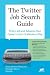 The Twitter Job Search Guide: Find a Job and Advance Your Career in Just 15 Minutes a Day