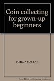 Coin collecting for grown-up beginners