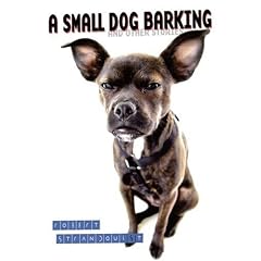 A Small Dog Barking: & Other Stories