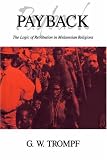 Payback : The Logic of Retribution in Melanesian Religions (0521416914) by Trompf, Garry W.