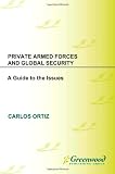 Private Armed Forces and Global Security: A Guide to the Issues (Contemporary Military, Strategic, and Security Issues)
