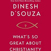 What's So Great About Christianity | [Dinesh D'Souza]