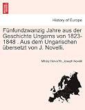 Produkt-Bild: F&uuml;nfundzwanzig Jahre aus der Geschichte Ungarns von 1823-1848 . Aus dem Ungarischen &uuml;bersetzt von J. Novelli