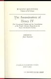 Image of The Assassination of Henry IV: The Tyrannicide Problem and the Consolidation of the French Absolute Monarchy in the Early Seventeenth Century