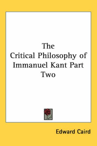 The Critical Philosophy of Immanuel Kant Part Two