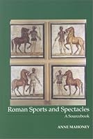 Roman Sports and Spectacles: A Sourcebook (Focus Classical Library)