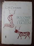 Bogowie, Groby i Uczeni - C.W. Ceram