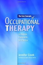 The Core Concepts of Occupational Therapy: A Dynamic Framework for Practice