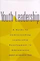 Youth Leadership: A Guide to Understanding Leadership Development in Adolescents (Jossey Bass Education Series)