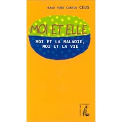 Moi et elle. Moi et la maladie, Moi et la vie