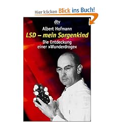LSD - mein Sorgenkind: Die Entdeckung einer �Wunderdroge�