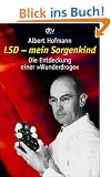 LSD - mein Sorgenkind: Die Entdeckung einer �Wunderdroge�