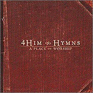 4HIM - Hymns  A Place Of Worship - Classic Hymns - Zortam Music