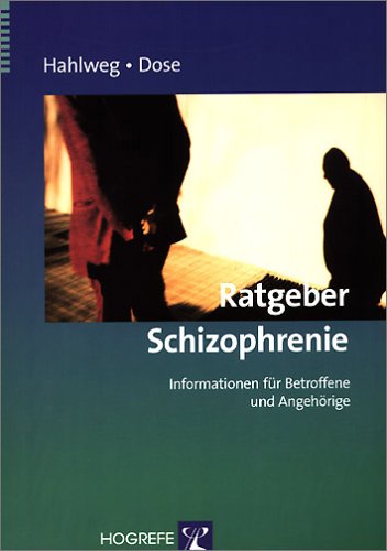 Ratgeber Schizophrenie: Informationen für Betroffene und Angehörige by Kurt HahlwegMatthias Dose