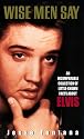 Wise Men Say:: An Incomparable Collection Of Little-Known Facts About Elvis